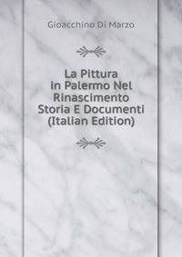La Pittura in Palermo Nel Rinascimento Storia E Documenti (Italian Edition)