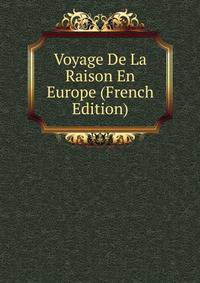 Voyage De La Raison En Europe (French Edition)