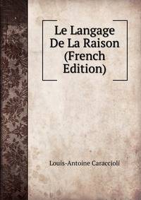 Le Langage De La Raison (French Edition)