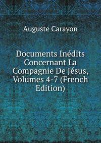 Documents Inedits Concernant La Compagnie De Jesus, Volumes 4-7 (French Edition)