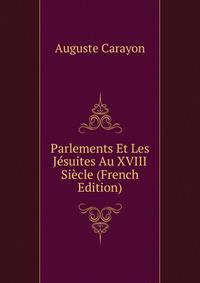 Parlements Et Les Jesuites Au XVIII Siecle (French Edition)