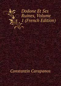 Dodone Et Ses Ruines, Volume 1 (French Edition)