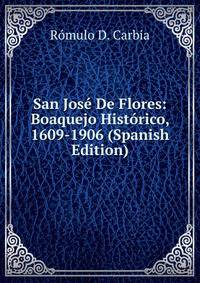 San Jose De Flores: Boaquejo Historico, 1609-1906 (Spanish Edition)
