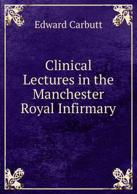 Clinical Lectures in the Manchester Royal Infirmary