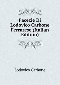 Facezie Di Lodovico Carbone Ferrarese (Italian Edition)