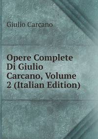Opere Complete Di Giulio Carcano, Volume 2 (Italian Edition)