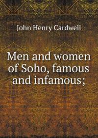 Men and women of Soho, famous and infamous;