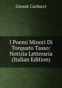 I Poemi Minori Di Torquato Tasso: Notizia Letteraria (Italian Edition)