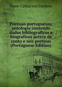 Poetisas portuguesas; antologia contendo dados bibliograficos e biograficos acerca de cento e seis poetisas (Portuguese Edition)