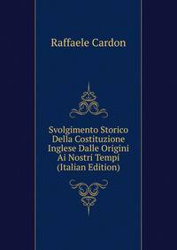 Svolgimento Storico Della Costituzione Inglese Dalle Origini Ai Nostri Tempi (Italian Edition)