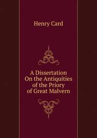 A Dissertation On the Antiquities of the Priory of Great Malvern
