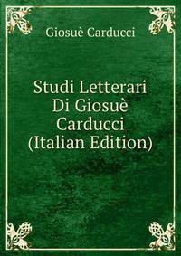 Studi Letterari Di Giosue Carducci (Italian Edition)