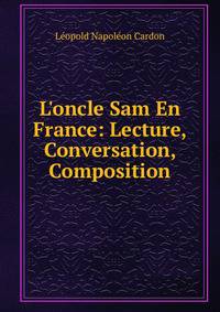 L'oncle Sam En France: Lecture, Conversation, Composition