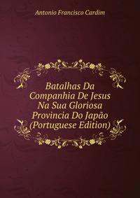 Batalhas Da Companhia De Jesus Na Sua Gloriosa Provincia Do Japao (Portuguese Edition)