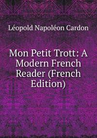 Mon Petit Trott: A Modern French Reader (French Edition)