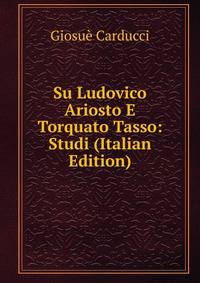 Su Ludovico Ariosto E Torquato Tasso: Studi (Italian Edition)