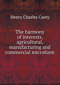 The harmony of interests, agricultural, manufacturing and commercial microform