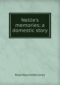 Nellie's memories; a domestic story