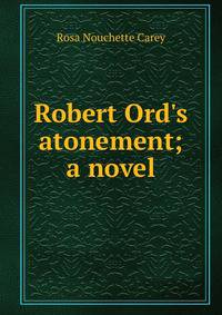 Robert Ord's atonement; a novel