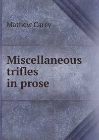 Miscellaneous trifles in prose.