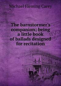 The barnstormer's companion; being a little book of ballads designed for recitation