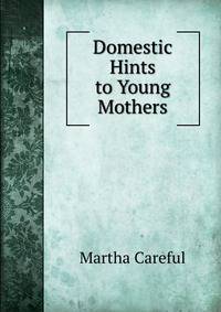 Domestic Hints to Young Mothers