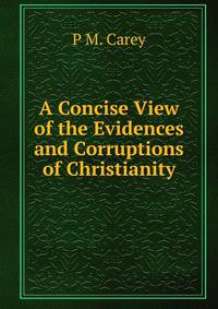 A Concise View of the Evidences and Corruptions of Christianity