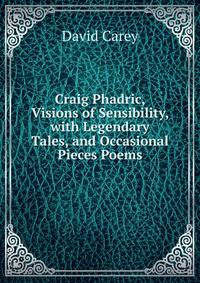 Craig Phadric, Visions of Sensibility, with Legendary Tales, and Occasional Pieces Poems.