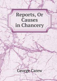 Reports, Or Causes in Chancery