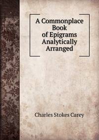 A Commonplace Book of Epigrams Analytically Arranged