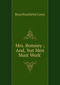 Mrs. Romney ; And, 'but Men Must Work'