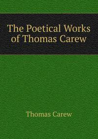 The Poetical Works of Thomas Carew