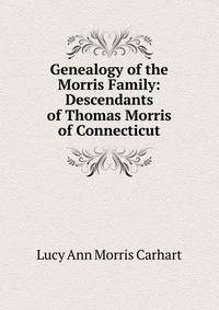 Genealogy of the Morris Family: Descendants of Thomas Morris of Connecticut