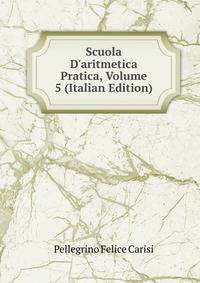 Scuola D'aritmetica Pratica, Volume 5 (Italian Edition)