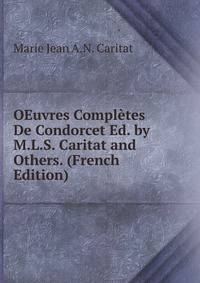 OEuvres Completes De Condorcet Ed. by M.L.S. Caritat and Others. (French Edition)