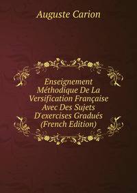 Enseignement M?thodique De La Versification Fran?aise Avec Des Sujets D'exercises Gradu?s (French Edition)