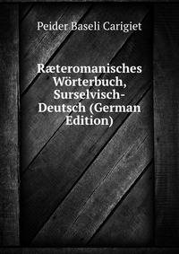 R?teromanisches W?rterbuch, Surselvisch-Deutsch (German Edition)