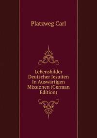Lebensbilder Deutscher Jesuiten In Auswartigen Missionen (German Edition)