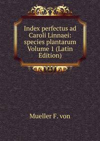 Index perfectus ad Caroli Linnaei: species plantarum Volume 1 (Latin Edition)