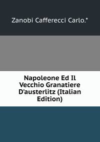 Napoleone Ed Il Vecchio Granatiere D'austerlitz (Italian Edition)