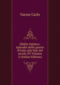 Sibilla Odaleta: episodio delle guerre d'Italia alla fine del secolo XV Volume 2 (Italian Edition)