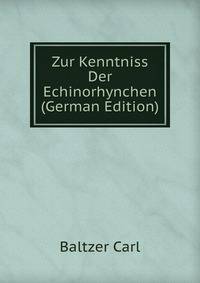 Zur Kenntniss Der Echinorhynchen (German Edition)