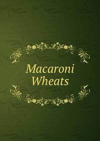 Macaroni Wheats