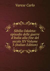Sibilla Odaleta: episodio delle guerre d'Italia alla fine del secolo XV Volume 3 (Italian Edition)