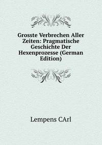 Grosste Verbrechen Aller Zeiten: Pragmatische Geschichte Der Hexenprozesse (German Edition)