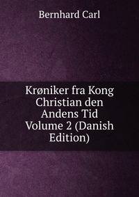 Kroniker fra Kong Christian den Andens Tid Volume 2 (Danish Edition)