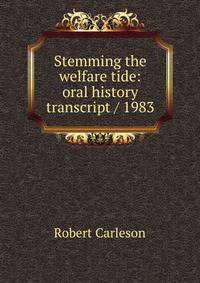 Stemming the welfare tide: oral history transcript / 1983