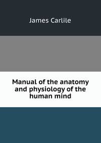 Manual of the anatomy and physiology of the human mind