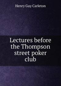 Lectures before the Thompson street poker club