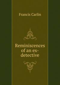 Reminiscences of an ex-detective